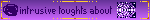 intrusive thoughts about